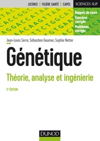 Jean-Louis Serre et Sébastien Gaumer - Génétique - 5e éd. - Théorie, analyse et ingénierie.