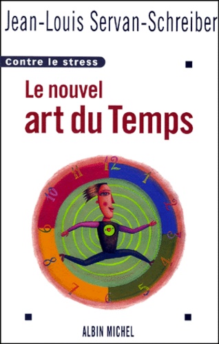 Jean-Louis Servan-Schreiber - Le nouvel art du temps - Contre le stress.