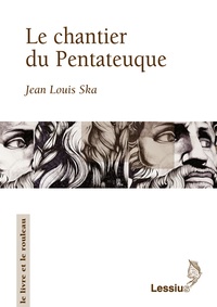 Jean-Louis Ska - Le chantier du Pentateuque.