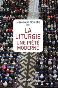 Jean-Louis Souletie - La liturgie, une piété moderne.