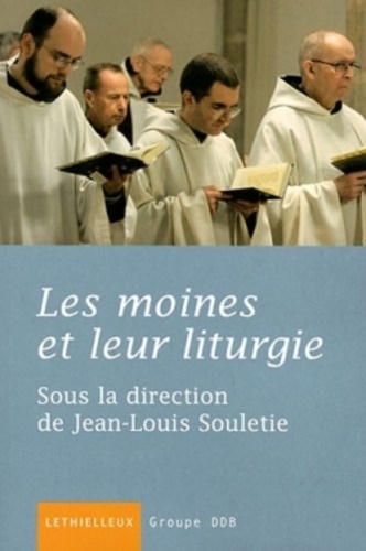 Jean-Louis Souletie - Les moines et leur liturgie.