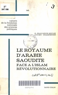 Jean-Louis Soulié - Le royaume d'Arabie Saoudite face à l'islam révolutionnaire, 1953-1964.