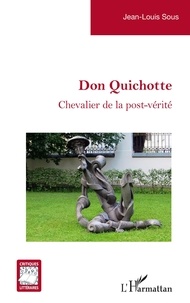 Jean Louis Sous - Don Quichotte - Chevalier de la post-vérité.