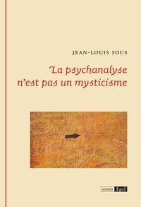 Google livres téléchargeur iphone La psychanalyse n'est pas un mysticisme RTF FB2 PDB par Jean-Louis Sous (Litterature Francaise) 9782354275969