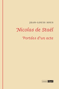 Jean-Louis Sous - Nicolas de Staël - Portées d'un acte.