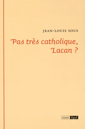 Jean Louis Sous - Pas très catholique, Lacan ?.
