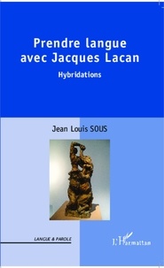 Jean Louis Sous - Prendre langue avec Jacques Lacan - Hybridations.