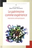 Jean-Louis Tornatore - Le patrimoine comme expérience - Implications anthropologiques.