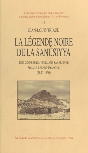 La Legende Noire De La Sanusiyya. Une Confrerie Musulmane Saharienne Sous Le Regers Francais, 1840-1930, 2 Volumes