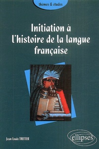 Jean-Louis Tritter - Initiation à l'histoire de la langue française.