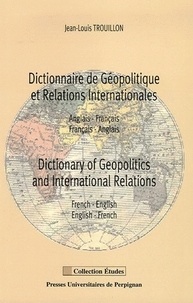 Jean-Louis Trouillon - Dictionnaire de Géopolitique et relations Internationales - Anglais-français / Français-anglais.