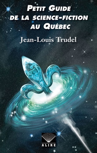 Jean-Louis Trudel - Petit guide de la science-fiction au Québec.