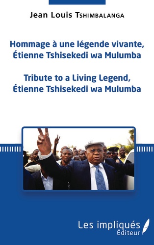 Hommage à une légende vivante, Étienne Tshisekedi wa Mulumba. Tribute to a Living Legend, Etienne Tshisekedi wa Mulumba
