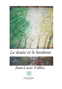 Jean-Louis Vallois - Le doute et le bonheur.