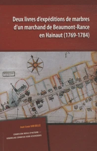 Deux livres d'expéditions de marbres d'un marchand de Beaumont-Rance en Hainaut (1769-1784)