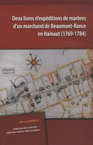 Jean-Louis Van Belle - Deux livres d'expéditions de marbres d'un marchand de Beaumont-Rance en Hainaut (1769-1784).