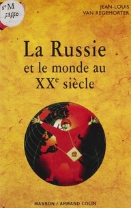 Jean-Louis Van Regemorter - La Russie et le monde au XXe siècle.