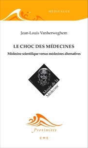 Jean-Louis Vanherweghem - Le choc des médecines - Médecine scientifique versus médecines alternatives.