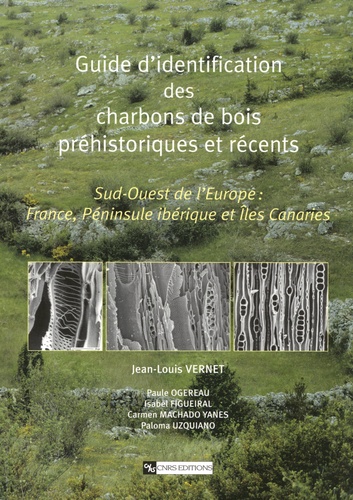 Guide d'identification des charbons de bois préhistoriques et récents. Sud-Ouest de l'Europe : France, Péninsule ibérique et Iles Canaries