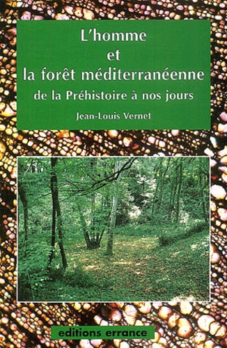 Jean-Louis Vernet - L'Homme Et La Foret Mediterraneenne De La Prehistoire A Nos Jours.