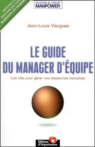 Jean-Louis Viargues - Le guide du manager d'équipe - Les clés pour gérer vos ressources humaines.