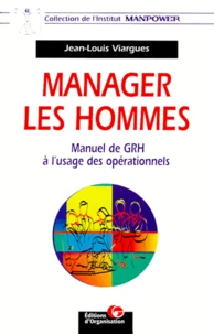 Manager Les Hommes. Manuel De Grh A L'Usage Des Operationnels