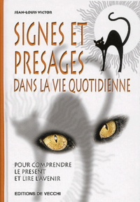 Jean-Louis Victor - Signes Et Presages Dans La Vie Quotidienne Pour Comprendre Le Present Et Lire L'Avenir.