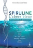 Jean-Louis Vidalo - Spiruline - L'algue bleue de santé et de prévention.