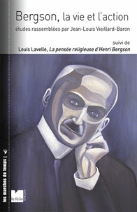 Jean-Louis Vieillard-Baron - Bergson, la vie et l'action - Suivi de La pensée religieuse d'Henri Bergson.