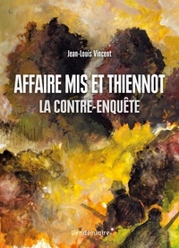 Jean-Louis Vincent - Affaire Mis et Thiennot - La contre-enquête.