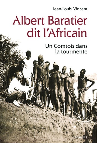 Albert Baratier dit l'Africain. Un Comtois dans la tourmente