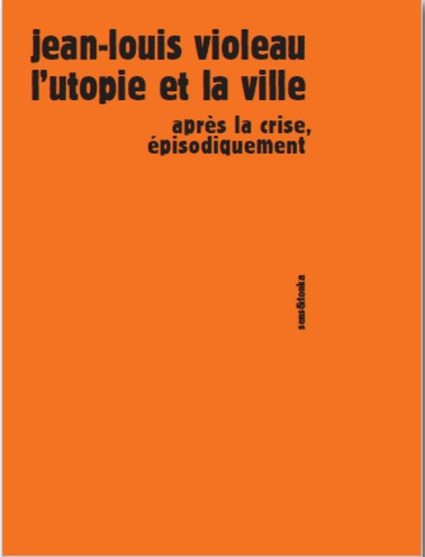 L'utopie et la ville - Après la crise,... de Jean-Louis Violeau - Livre -  Decitre