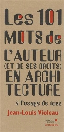 Jean-Louis Violeau - Les 101 mots de l'auteur (et de ses droits) en architecture à l'usage de tous.