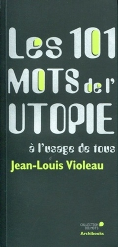 Jean-Louis Violeau - Les 101 mots de l'utopie à l'usage de tous.