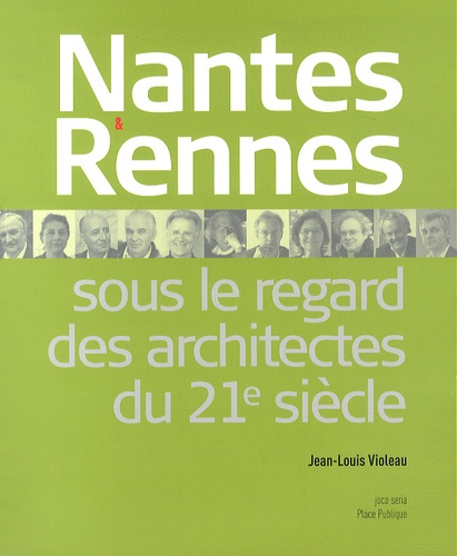 Jean-Louis Violeau - Nantes & Rennes sous le regard des architectes au 21e siècle.