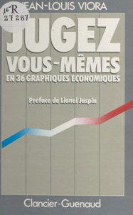 Jean-Louis Viora et Lionel Jospin - Jugez vous-mêmes - En 36 graphiques économiques.