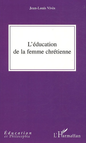 Jean-Louis Vivès - L'éducation de la femme chrétienne.