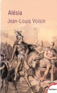 Jean-Louis Voisin - Alésia - Un village, une bataille, un site.