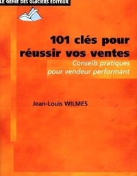 Jean-Louis Wilmes - 101 clés pour réussir vos ventes.