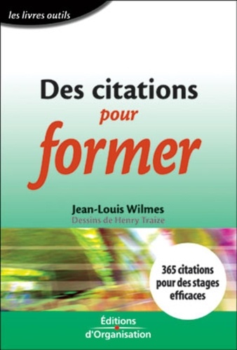 Jean-Louis Wilmes - Des Citations Pour Former. 365 Citations Pour Des Stages Efficaces.