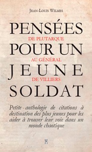 Jean-Louis Wilmes - Pensées pour un jeune soldat - De Confucius au général Bigeard.
