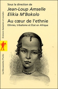 Jean-Loup Amselle et Elikia M'Bokolo - Au coeur de l'ethnie - Ethnies, tribalisme et Etat en Afrique.