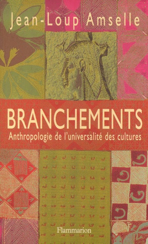 Jean-Loup Amselle - Branchements. Anthropologie De L'Universalite Des Cultures.