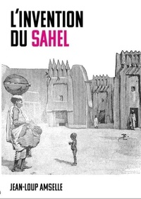 Jean-Loup Amselle - L'invention du Sahel.