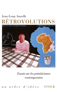 Jean-Loup Amselle - Rétrovolutions - Essais sur les primitivismes contemporains.