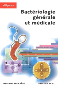 Jean-Loup Avril et Jean-Louis Fauchère - Bacteriologie Generale Et Medicale.