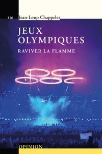 Jean-Loup Chappelet - Jeux olympiques - Raviver la flamme.