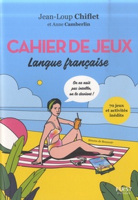 Jean-Loup Chiflet et Anne Camberlin - Cahier de jeux - Langue française - 70 jeux et activités inédits.