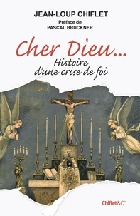 Jean-Loup Chiflet - Cher Dieu... - Histoire d'une crise de foi.