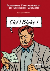 Jean-Loup Chiflet et John-Wolf Whistle - Ciel ! Blake ! Dictionnaire français-anglais des expressions courantes : Sky ! Mortimer ! English-French Dictionary of Running Idioms.